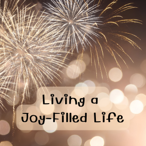 Living a Joy-Filled Life